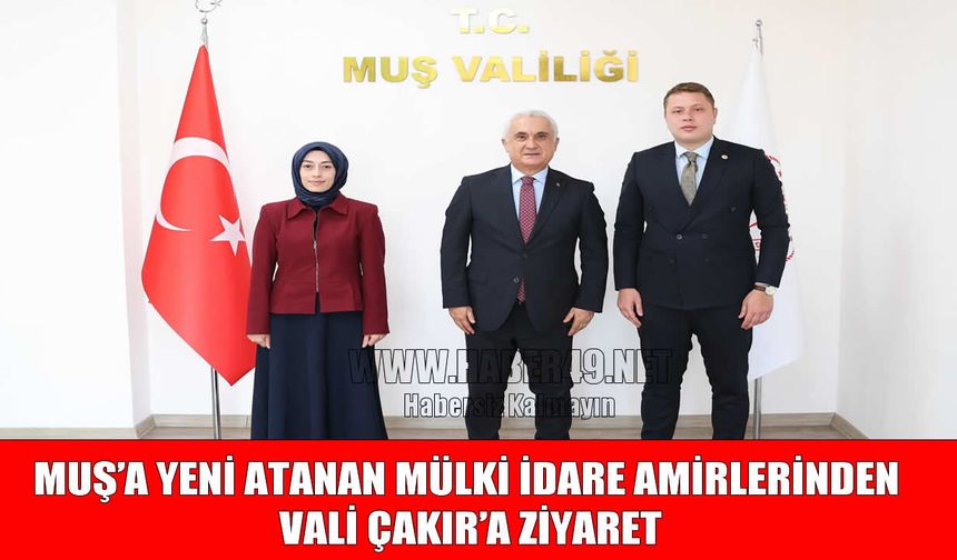 Muş’a yeni Vali Yardımcısı ve Kaymakamdan Vali Çakır’a ziyaret