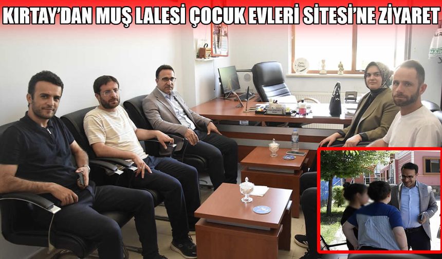 Muş Aile ve Sosyal Hizmetler Müdürü Kırtay, koruma altındaki çocukları ziyaret etti