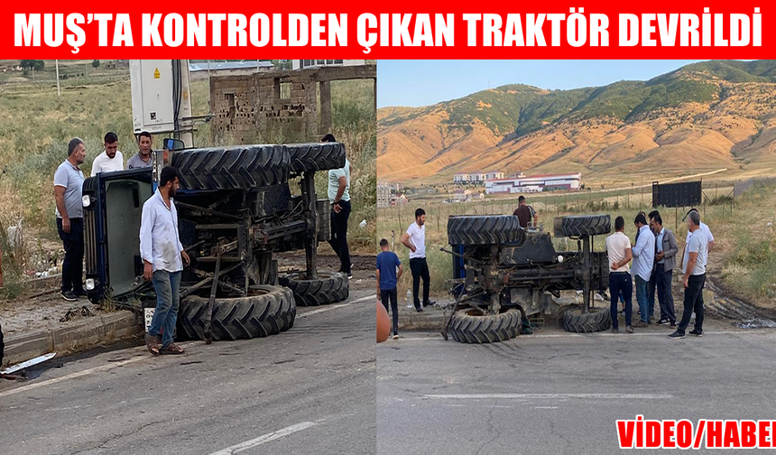 Muş’ta traktör devrildi: Sürücü yaralandı