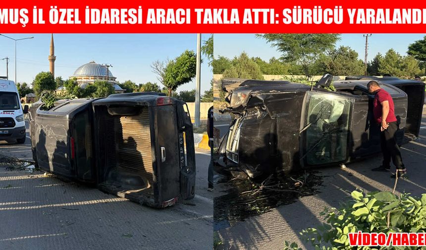 Muş İl Özel İdaresi aracı takla attı: 1 yaralı