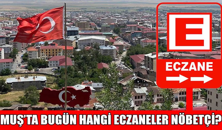Muş'ta merkez ve ilçelerde nöbetçi eczaneler açıklandı