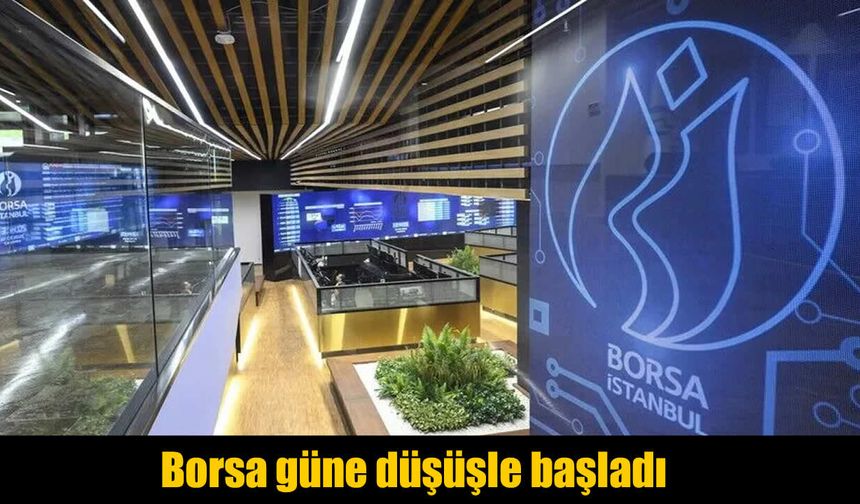 Borsa İstanbul güne düşüşle başladı
