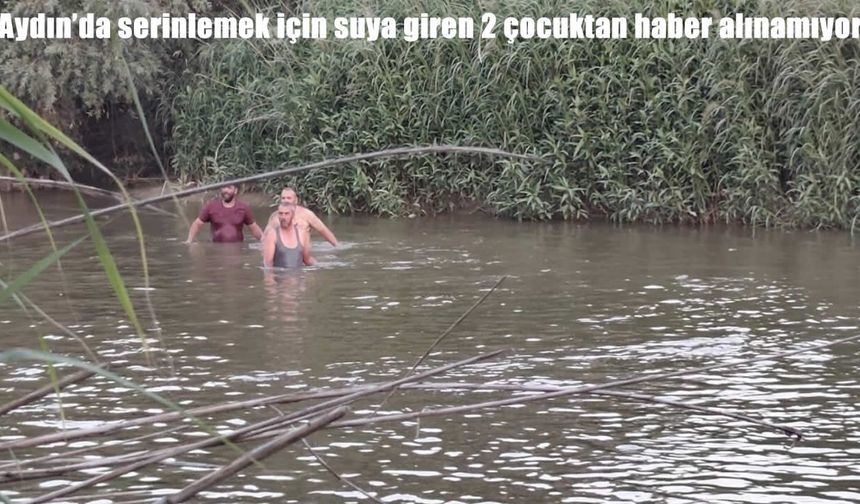 Büyük Menderes Nehri’nde kaybolan iki çocuk için ekipler seferber oldu