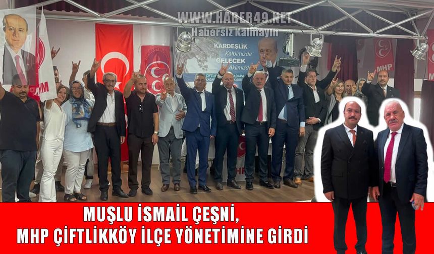 MHP Çiftlikköy'de yeni dönem: Muşlu İsmail Çeşni yönetimde