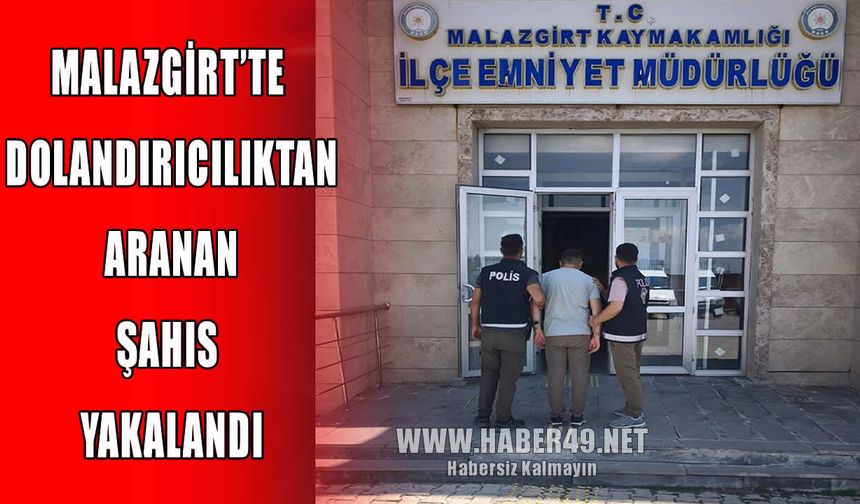 Malazgirt’te nitelikli dolandırıcılık suçundan aranan firari yakalandı
