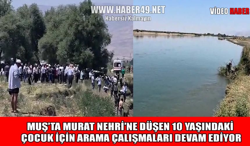 Muş’ta Murat Nehri’ne düşen 10 yaşındaki çocuk için zamanla yarışıyorlar