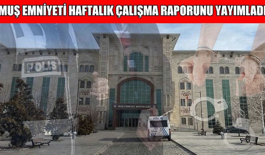Muş’ta bir haftada 7 binden fazla kişi sorgulandı, aranan şahıslar yakalandı