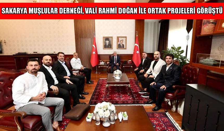 Sakarya Muşlular Derneği’nden Vali Doğan’a ziyaret