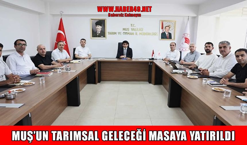 Muş'un tarım ve hayvancılık geleceği masaya yatırıldı