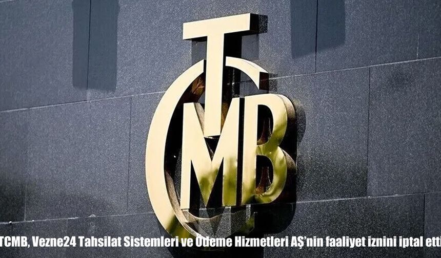 TCMB'den kritik karar: Vezne24'ün faaliyet izni iptal edildi