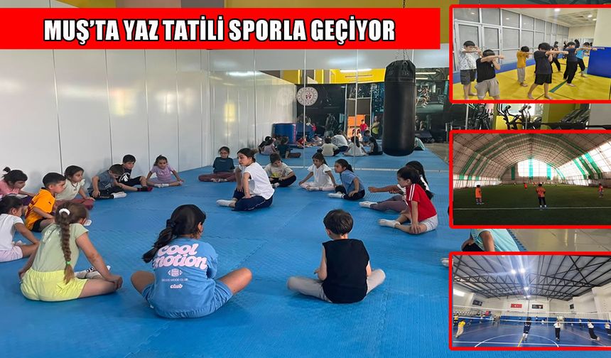 Muş’ta Yaz Spor Okulları’na yoğun ilgi: Hem öğreniyor hem eğleniyorlar