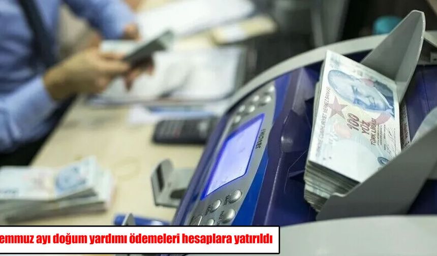 Ailelere temmuz desteği: Doğum yardımı ödemeleri hesaplara yatırıldı