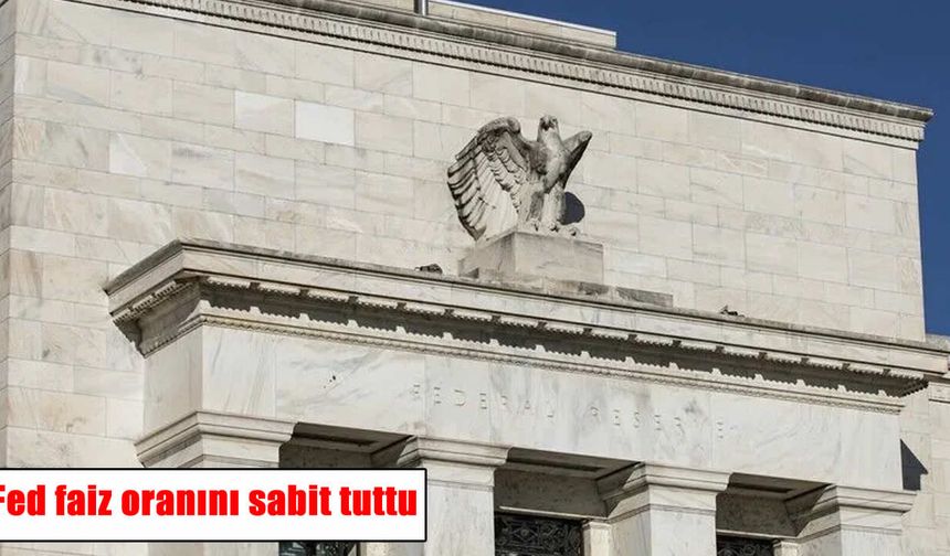 Fed faiz kararını açıkladı: Politika faizi sabit kaldı