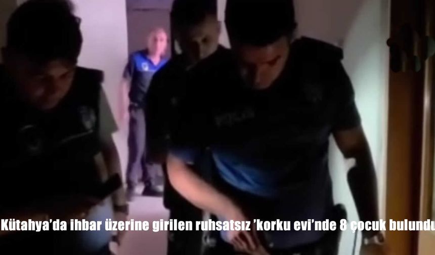 Kütahya'da Ruhsatsız Korku Evine Polis Baskını: İçeride 8 Çocuk Bulundu