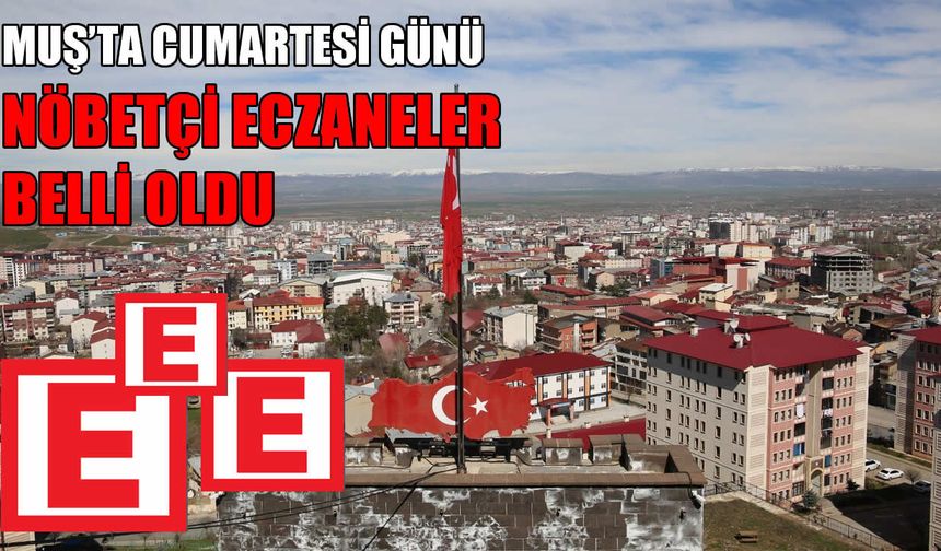 Muş’ta 4 Temmuz nöbetçi eczaneleri belli oldu: İşte tam liste