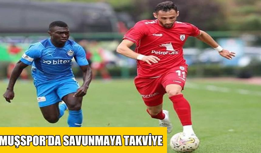 Muşspor’da savunmaya “Tecrübeli” dokunuş