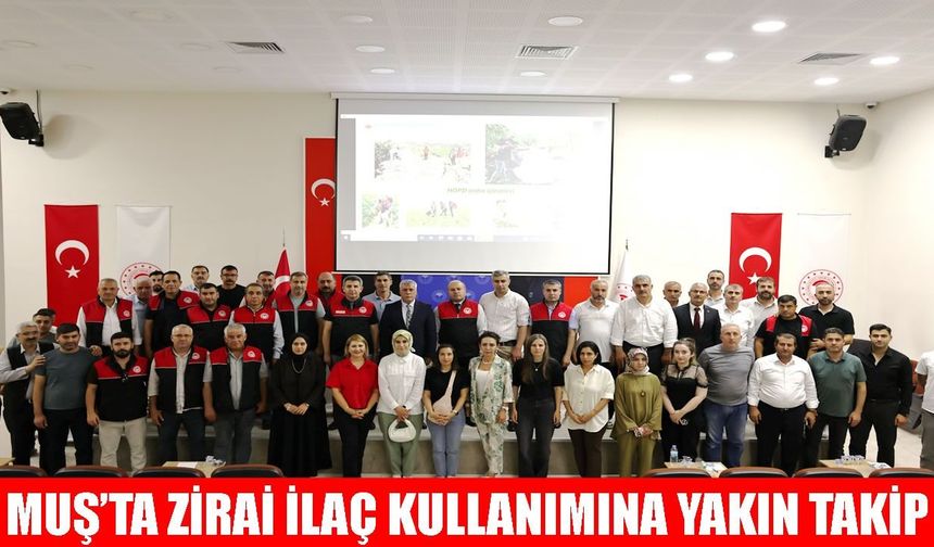 Muş'ta zirai ilaç kullanımına yakın takip