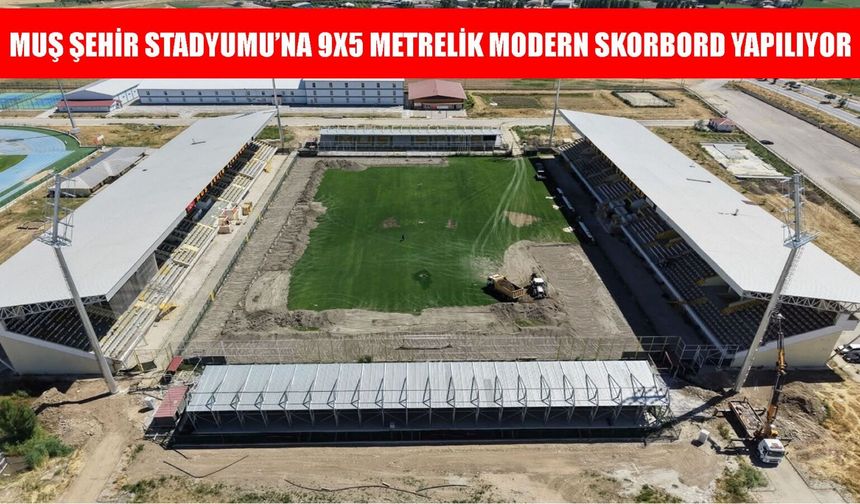 Muş Şehir Stadyumu'na 57 milyon TL'lik dev yatırım