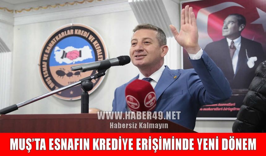 Muş’ta esnafa kredi müjdesi: SGK ve Bağ-Kur borcu engeli kalktı
