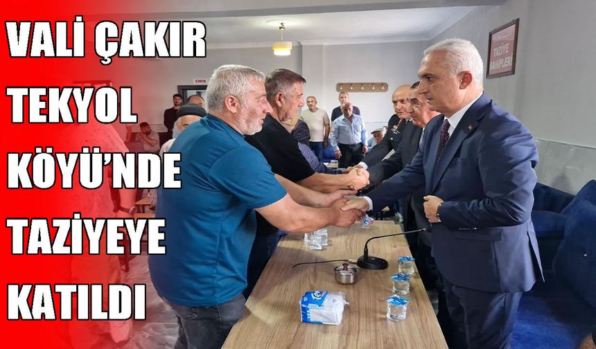 Vali Çakır’dan Tekyol Köyü’ne taziye ziyareti