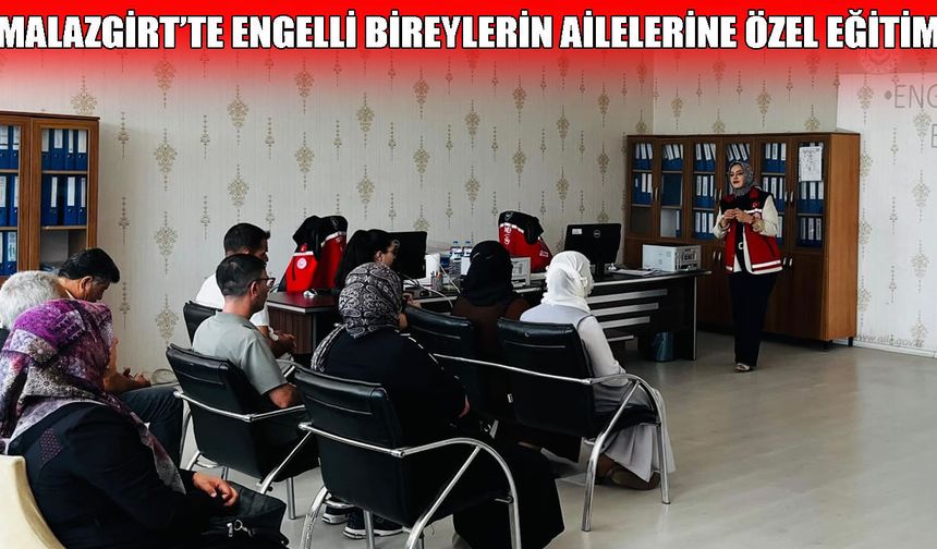 Malazgirt’te engelli bireylerin ailelerine farkındalık eğitimi verildi