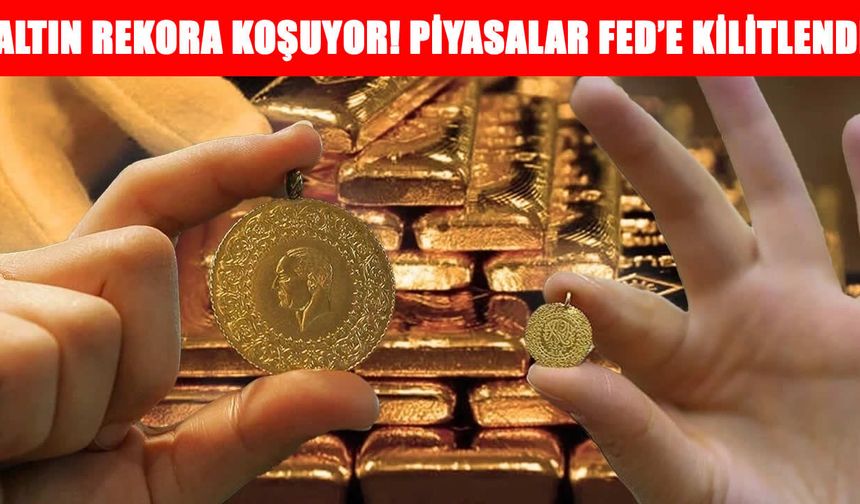 Altın 3,5 ayın zirvesinde: Piyasalar Fed mesajlarına odaklandı
