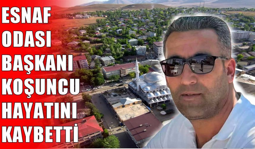 Bulanık Esnaf Odası Başkanı Ersin Koşuncu kalp krizine yenik düştü