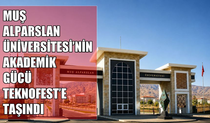 Muş Alparslan Üniversitesi Bölgenin Bilim ve Teknoloji potansiyelini ulusal sahneye taşınıyor