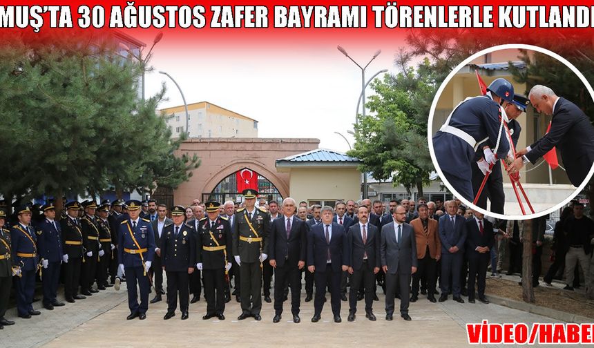Muş’ta 30 Ağustos Zafer Bayramı coşkuyla kutlandı