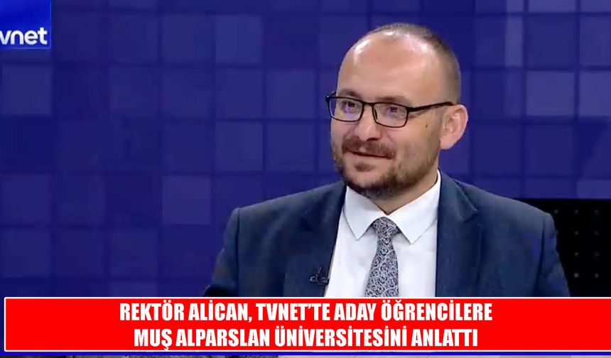 Muş Alparslan Üniversitesi Rektörü Alican’dan aday öğrencilere çağrı: "Kendinizi geliştireceğiniz bir ortam seçin"