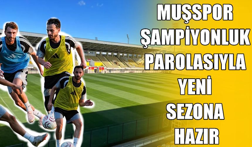 Muşspor şampiyonluk parolasıyla sahaya iniyor