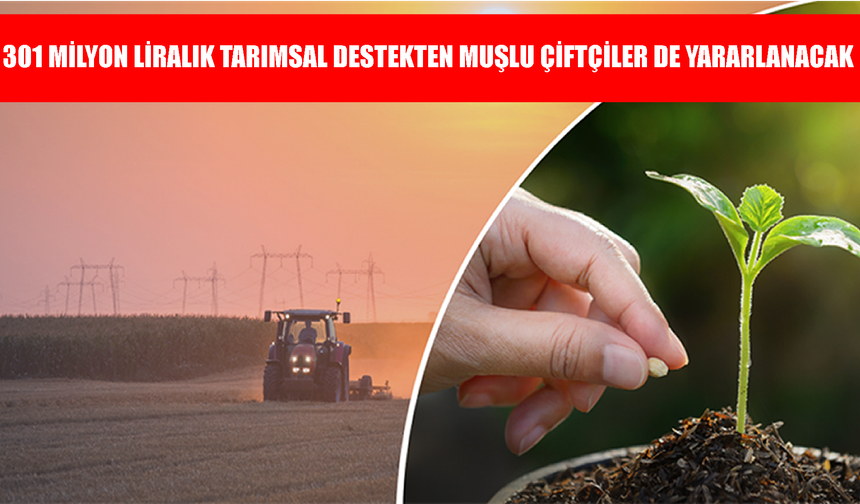 Muşlu çiftçilere tarımsal destek müjdesi