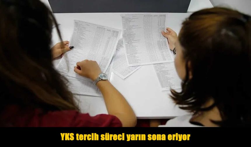 YKS tercih süreci yarın sona eriyor