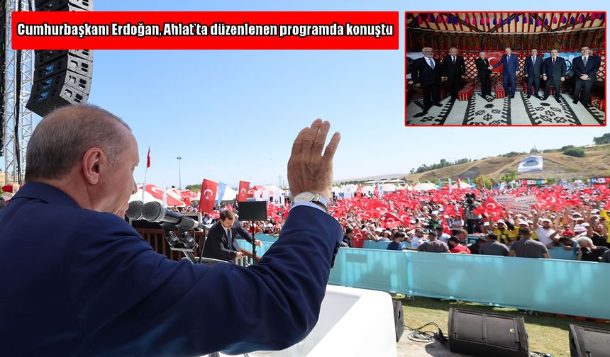 Cumhurbaşkanı Erdoğan Ahlat’ta konuştu: Anadolu'nun düğümü burada çözüldü