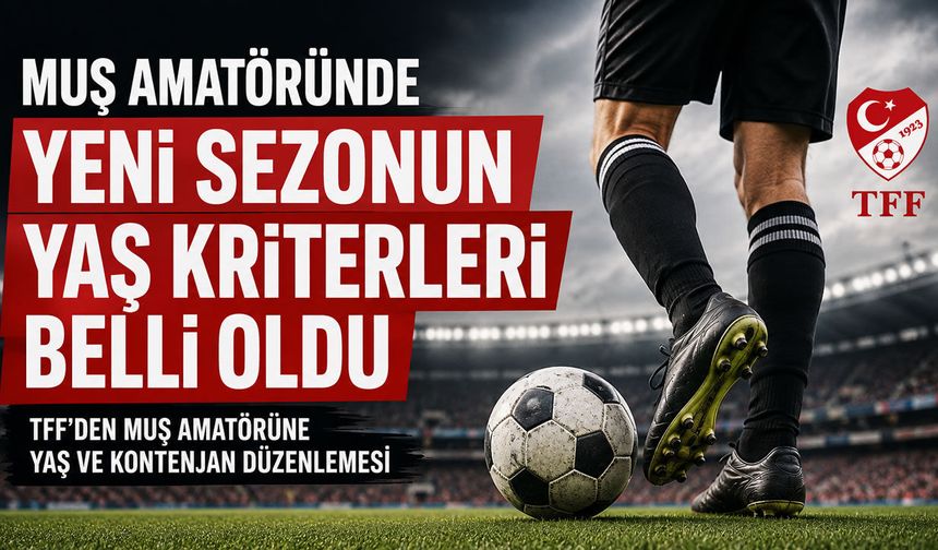 Muş Amatöründe Yeni Sezon Yaş ve Kontenjan Kriterleri Netleşti