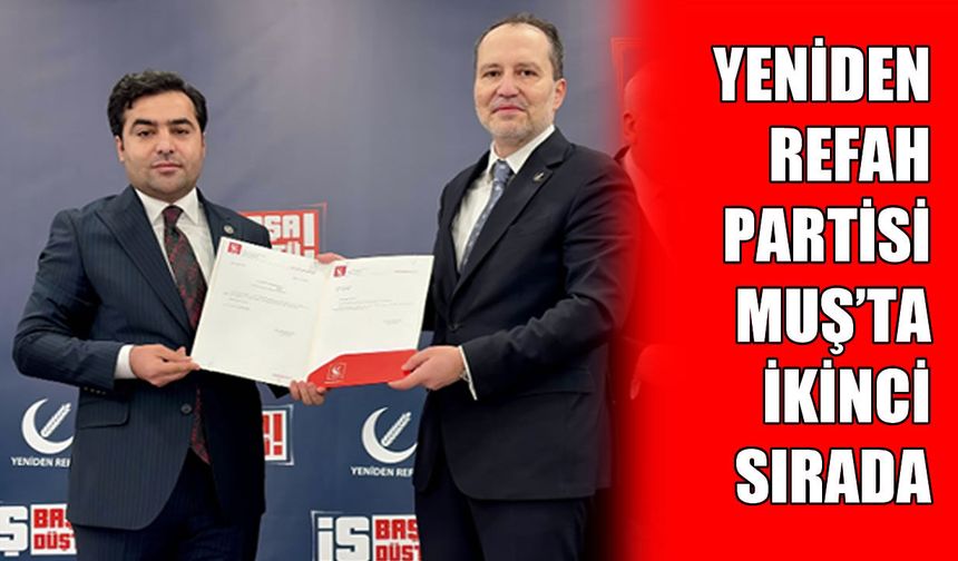 Yeniden Refah Partisi Muş’ta ikinci parti oldu