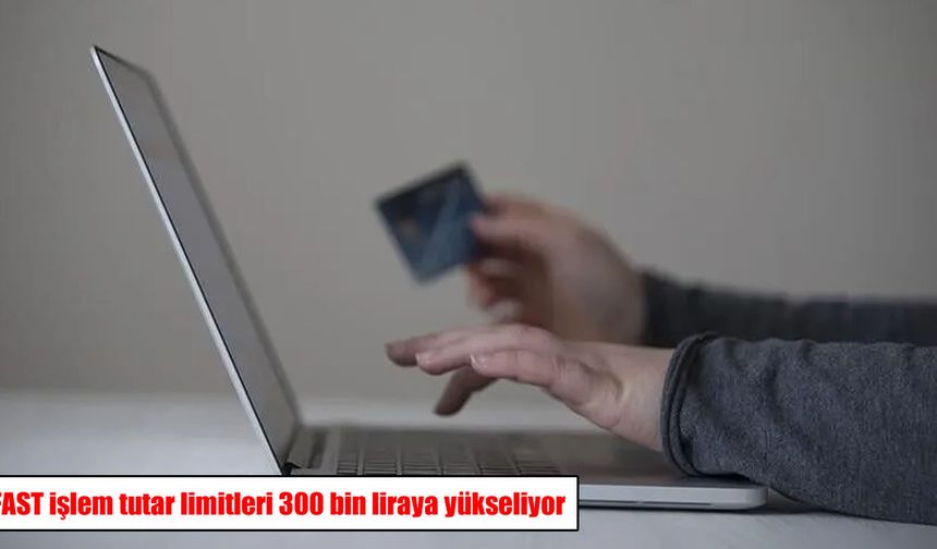 FAST’ta yeni dönem: İşlem limiti 300 bin lira oluyor