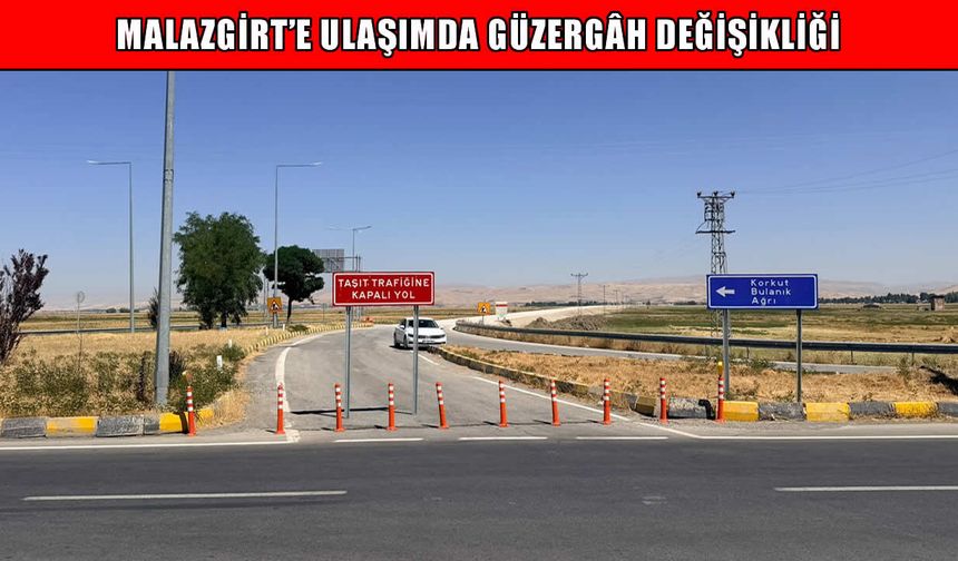 Malazgirt’e gidecekler dikkat: Ulaşım güzergâhı değişti!