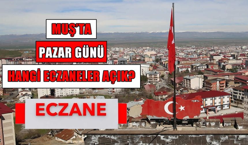 Muş’ta 30 Ağustos Pazar günü nöbetçi eczaneler açıklandı