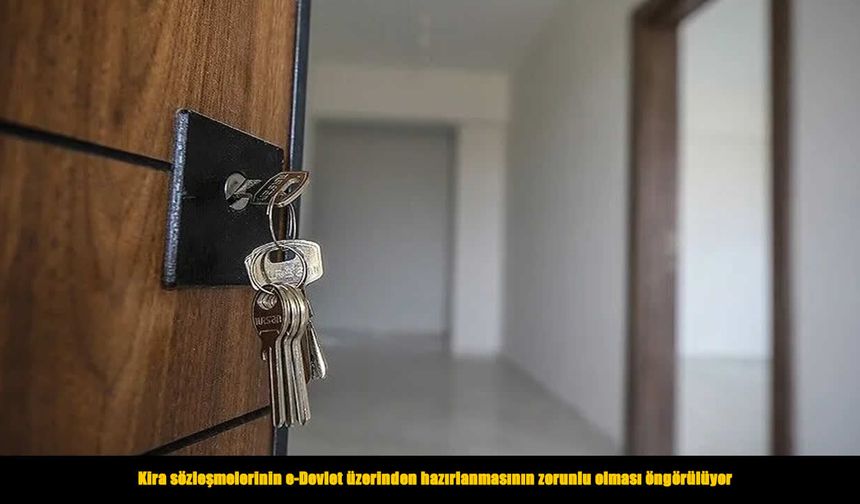 Kira sözleşmelerinde e-Devlet zorunluluğu geliyor