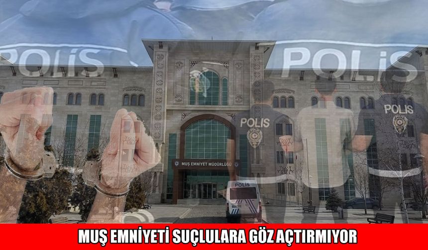Muş Emniyeti suçlulara göz açtırmıyor: 1 haftada 9 binden fazla şahıs sorgulandı