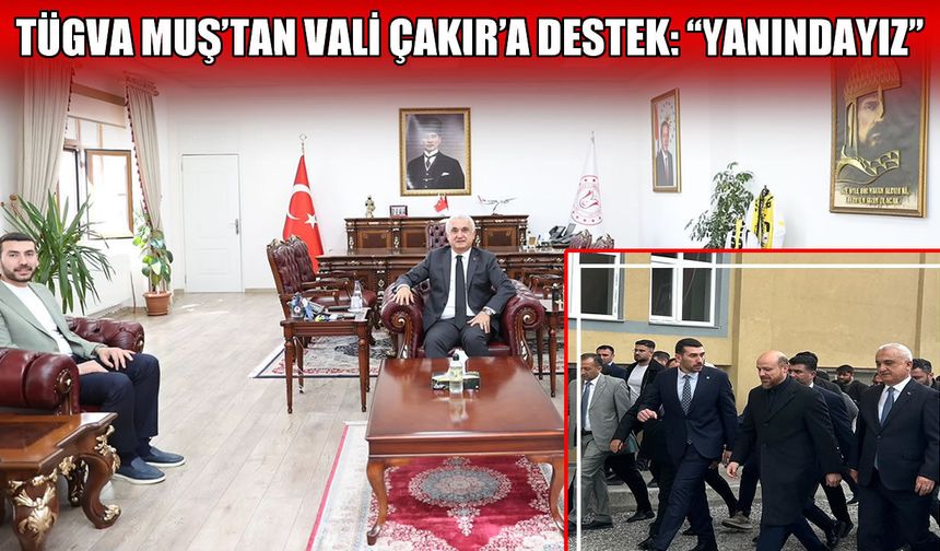 TÜGVA Muş İl Başkanı Meriç’ten Muş Valisi Çakır’a destek açıklaması