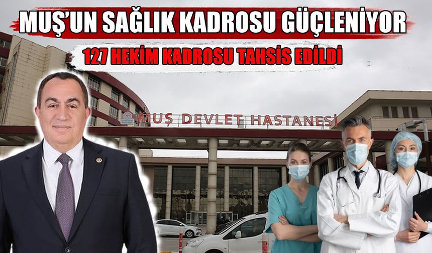 Muş'ta 127 yeni hekim kadrosu tahsis edildi