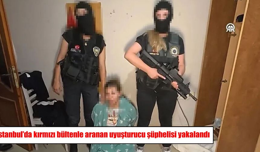Fas’ın kırmızı bültenle aradığı uyuşturucu şüphelisi İstanbul’da yakalandı