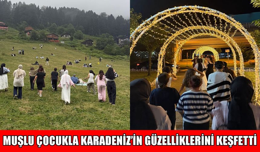 Muş Lalesi Çocuk Evleri Sitesi'nden Doğu Karadeniz'e anlamlı kültür gezisi