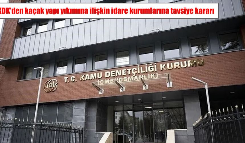 KDK uyardı: Yetki uyuşmazlığı kaçak yapıların yıkımına engel olamaz