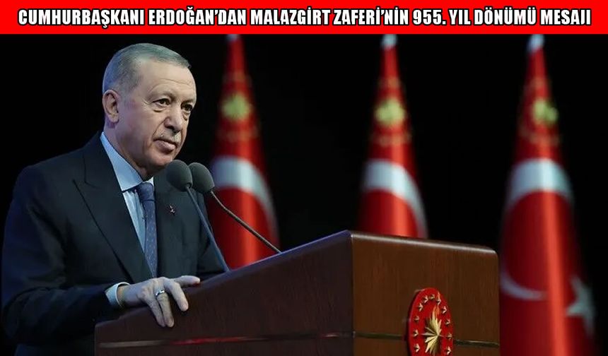 Cumhurbaşkanı Erdoğan, Malazgirt Zaferi'nin 955. yıl dönümünü kutladı