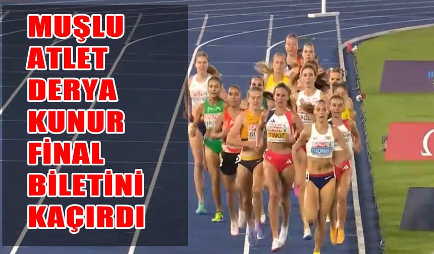 Muşlu Milli Atlet Derya Kunur, Avrupa Şampiyonası’na veda etti