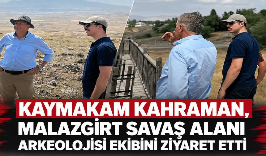 Malazgirt Kaymakamı Kahraman, Savaş Alanı Arkeolojisi ekibini ziyaret etti