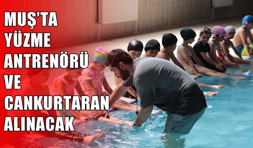 Muş’ta yüzme antrenörü ve cankurtaran alımı yapılacak